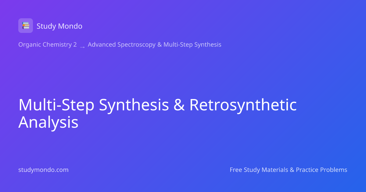Multi-Step Synthesis & Retrosynthetic Analysis | Study Mondo
